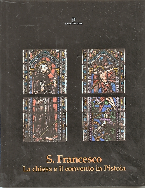 San Francesco. La chiesa e il convento in Pistoia