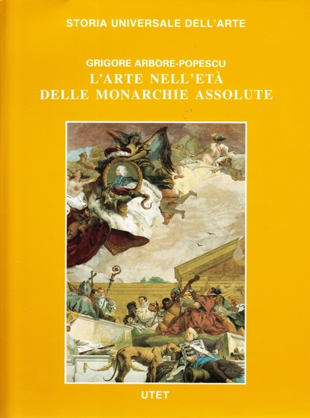 Storia Universale dell'Arte. L'Arte nell'Età delle Monarchie Assolute