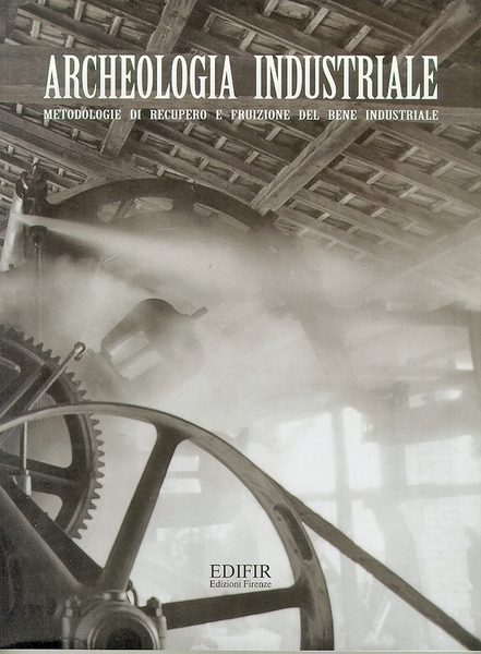 Archeologia industriale. Metodologie di recupero e fruizione del bene industriale