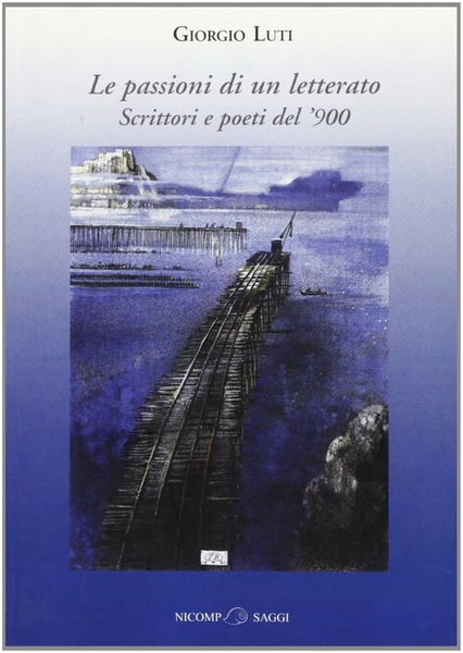 Le passioni di un letterato. Scrittori e poeti del '900
