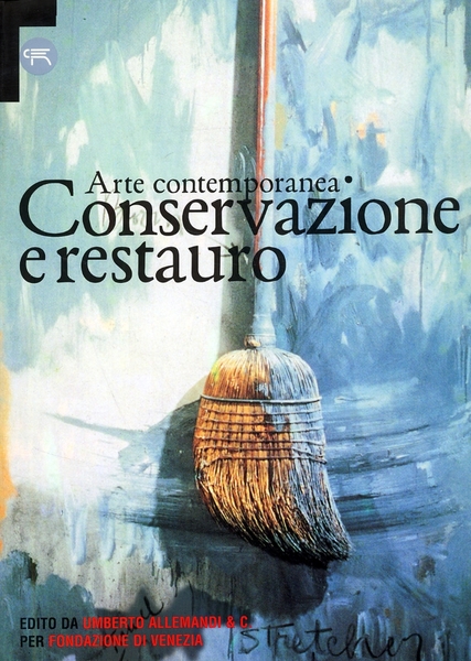 Arte Contemporanea. Conservazione e Restauro. Atti del Convegno Internazionale (Venezia, …