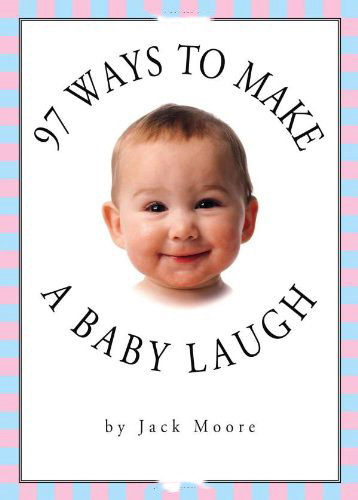 97 Ways To Make Your Baby Laugh