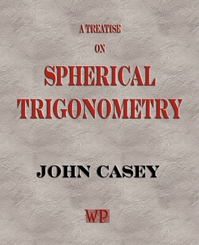 A Treatise On Spherical Trigonometry and Its Application To Geodesy …