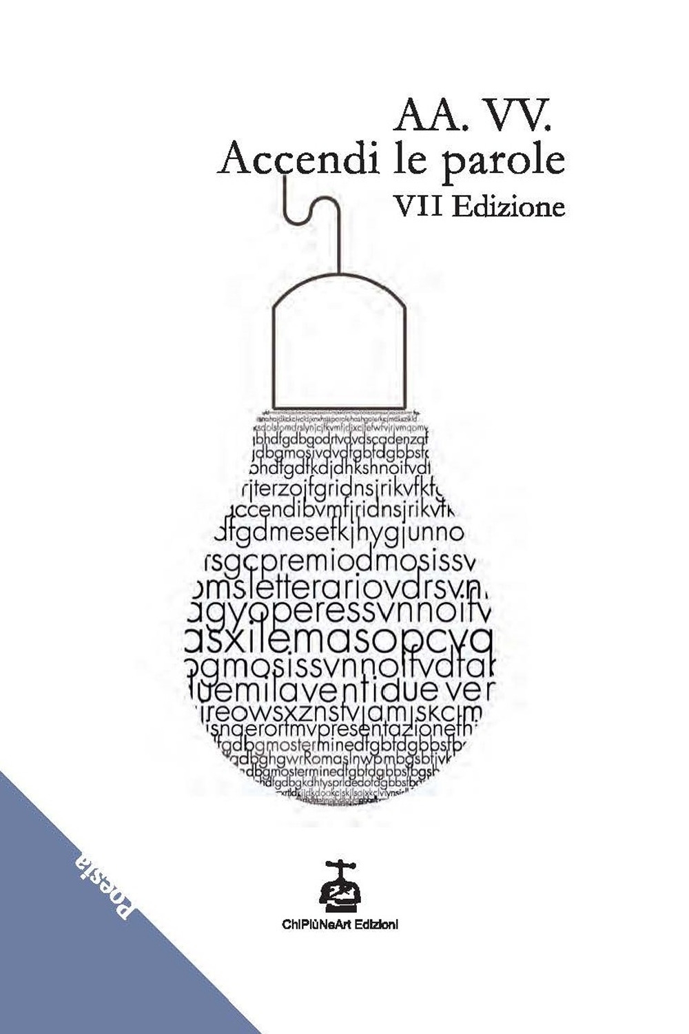 Accendi le parole. 7ª, Roma, Chi Più Ne Art Edizioni, …