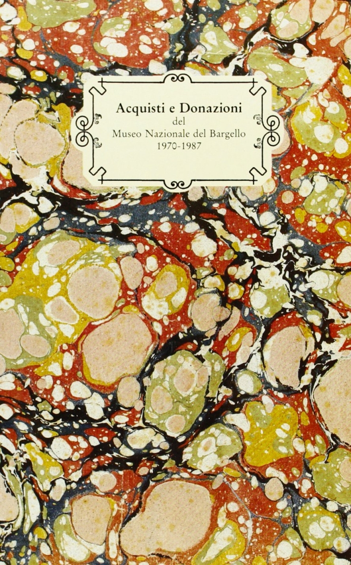 Acquisti e donazioni Museo nazionale del Bargello (1970-1987)