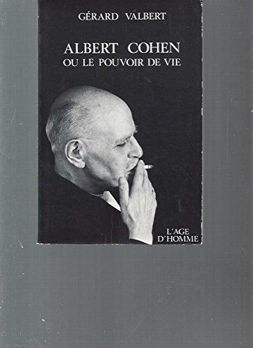 Albert Cohen Ou le Pouvoir de la Vie