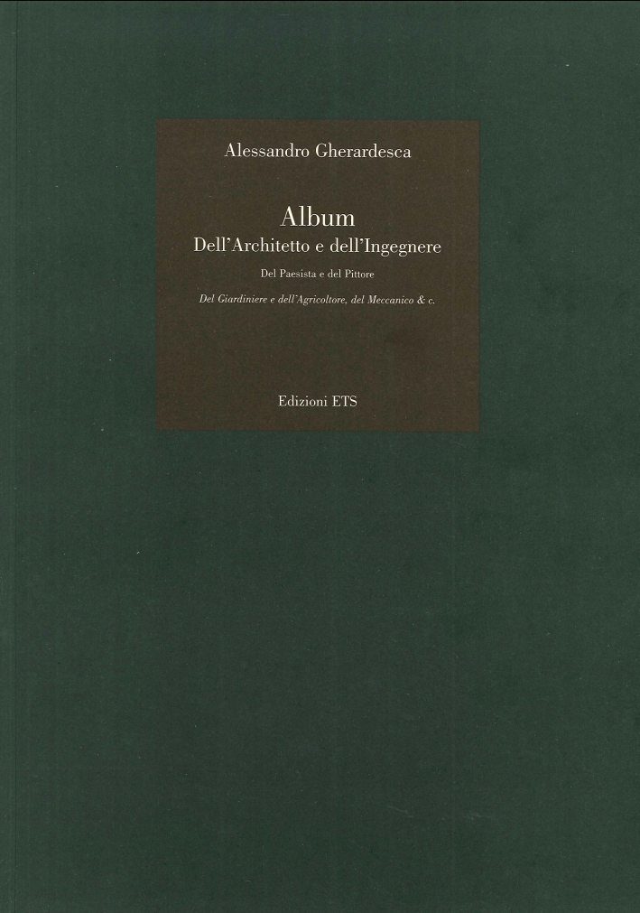 Alessandro Gherardesca. Album dell'architetto e dell'ingegnere, del paesista e del …