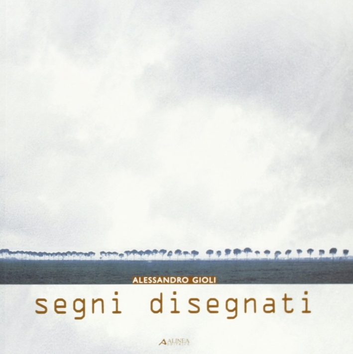 Alessandro Gioli. Segni disegnati. 33 disegni
