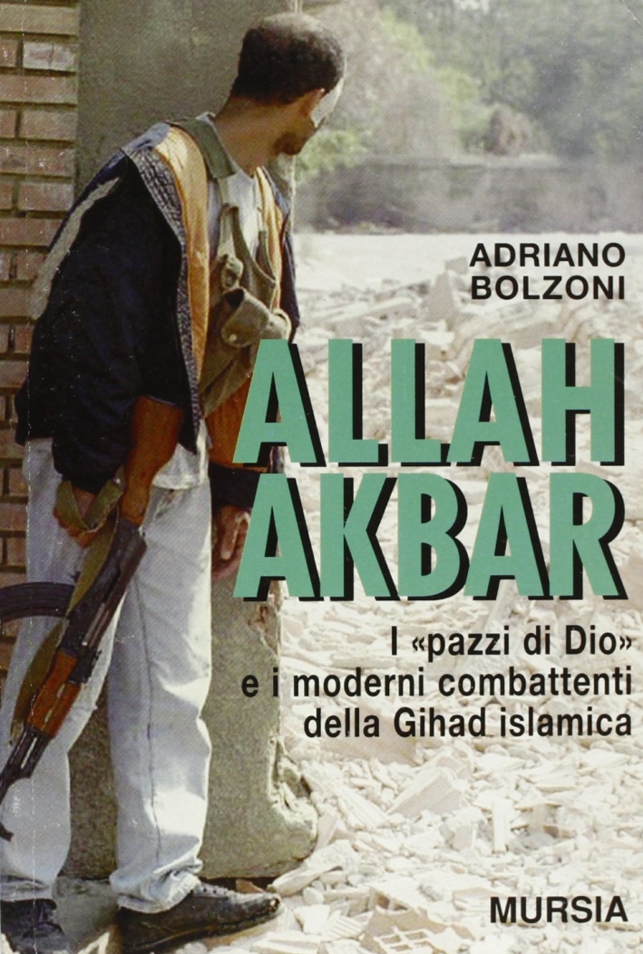 Allah Akbar. I "Pazzi di Dio" e i moderni combattenti …