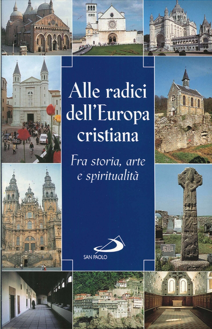 Alle radici dell'Europa cristiana. Fra storia, arte e spiritualità