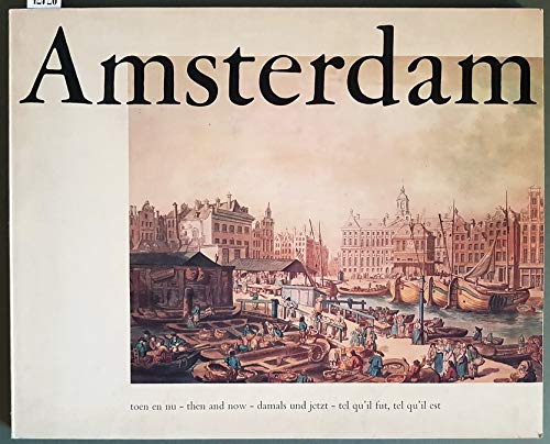 Amsterdam - toen en nu, then and now, tel qu'il …