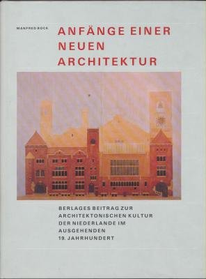Anfänge einer neuen Architektur. Berlages beitrag zur Architektonischen Kultur der …