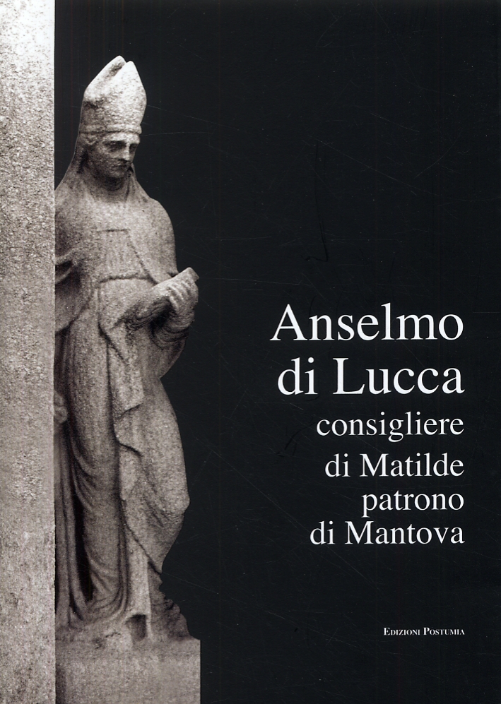 Anselmo di Lucca, consigliere di Matilde, patrono di Mantova