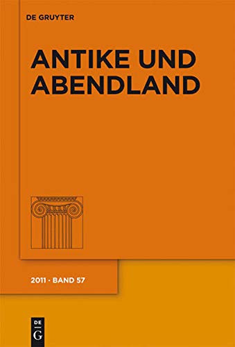 Antike Und Abendland. Band 57