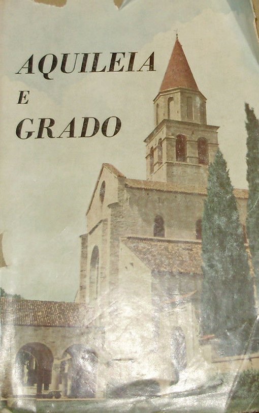 Aquileia e Grado. Guida Storico-Artistica.