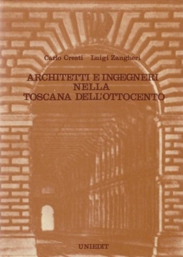 Architetti e Ingegneri nella Toscana dell'Ottocento., Firenze, Uniedit S.p.A., 1978