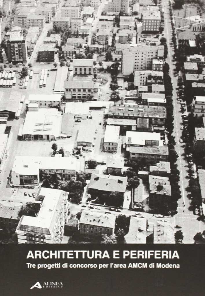 Architettura e periferia. Tre progetti di concorso per l'area AMCM …