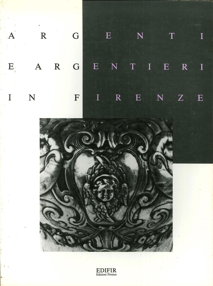 Argenti e Argentieri in Firenze. Il Seicento e il Contemporaneo