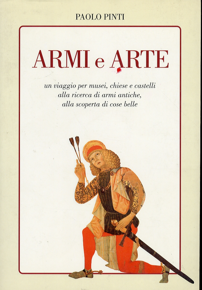 Armi e arte. Un viaggio per musei, chiese e castelli …