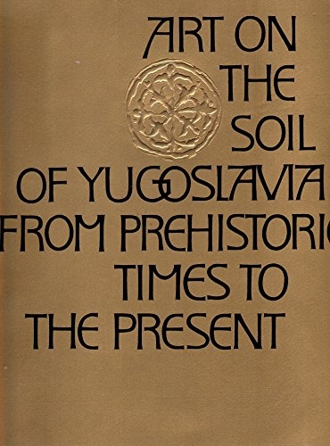 Art on the Soil of Yugoslavia from Prehistoric Times to …