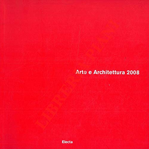 Arte e architettura 2008, Milano, Electa Mondadori, 2007