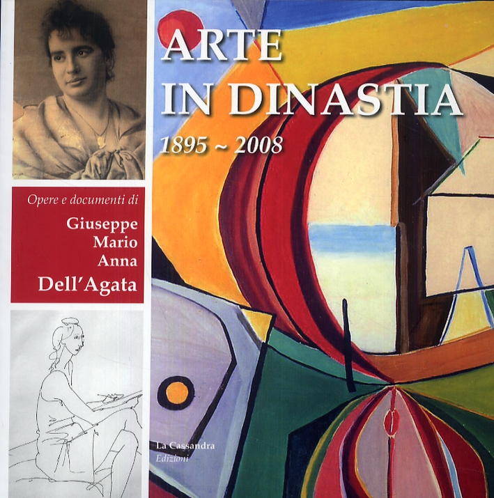 Arte in Dinastia. Giuseppe, Mario e Anna Dell'Agata. Dal 1895 …