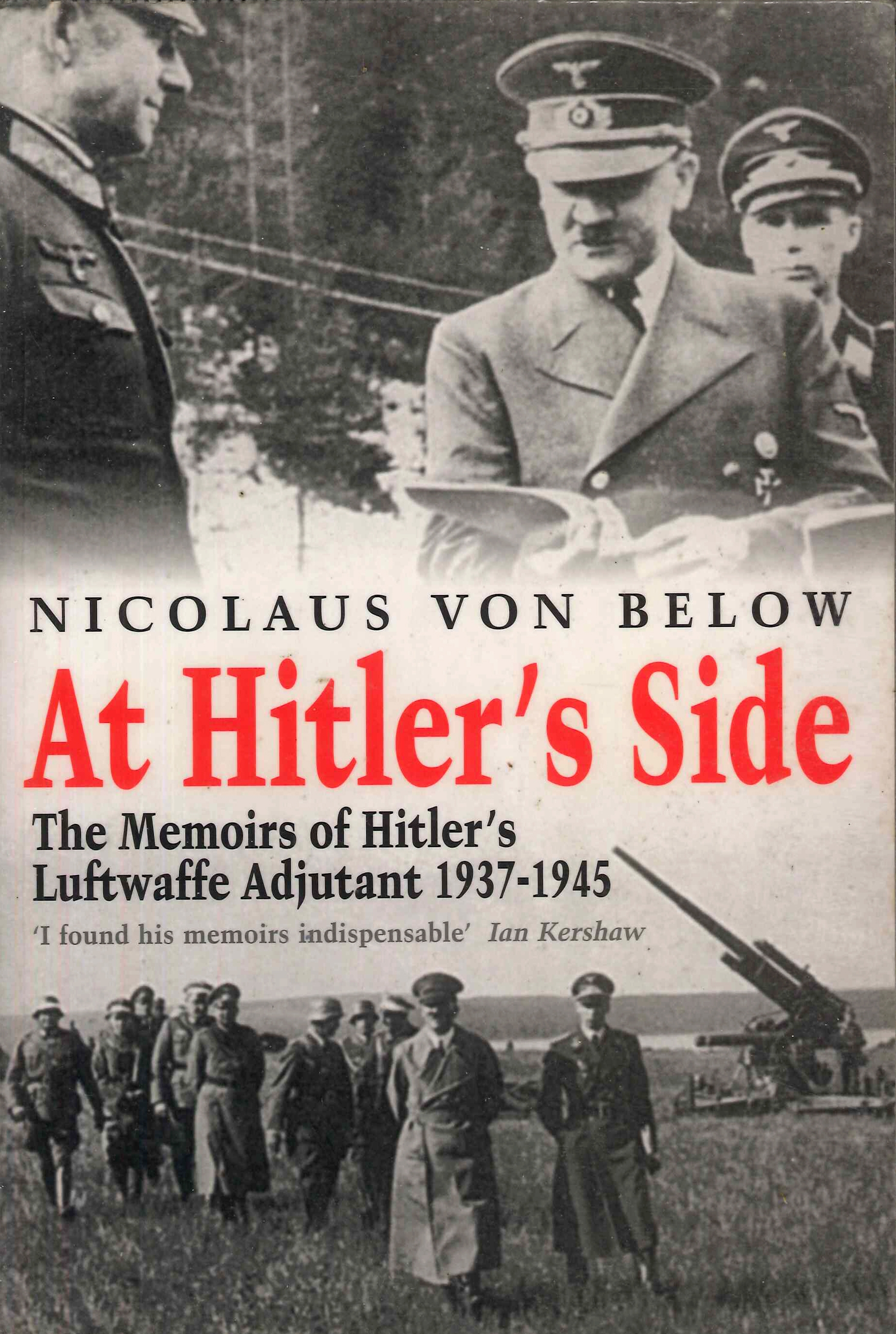 At Hitler's Side: The Memoirs of Hitler's Luftwaffe Adjutant 1937-1945