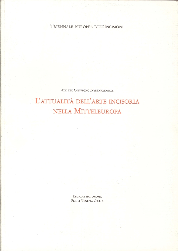 Atti del Convegno Internazionale. L'Attualità dell'Arte Incisoria nella Mitteleuropa. Udine. …