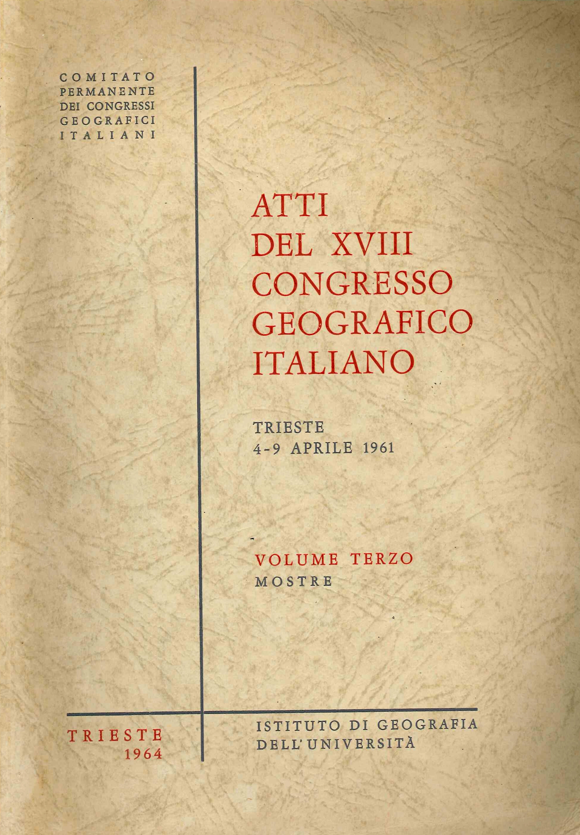 Atti del XVIII congresso geografico italiano trieste, 4-9 aprile 1961. …