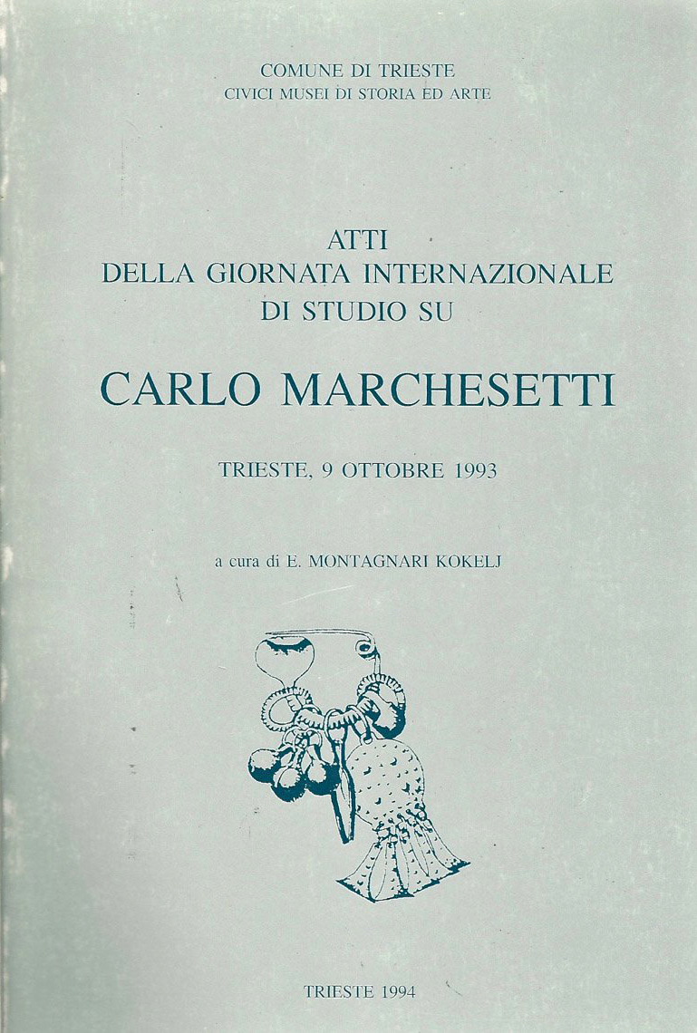 Atti della Giornata Internazionale di Studio su Carlo Marchesetti.