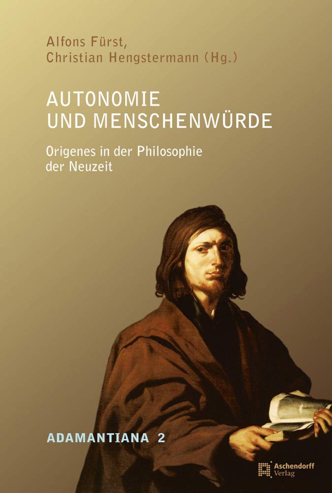 Autonomie Und Menschenwurde. Origenes in Der Philosophie Der Neuzeit, Freiburg, …