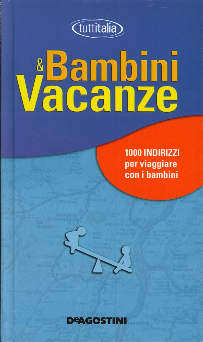 Bambini e vacanze. 1000 indirizzi per viaggiare con i bambini