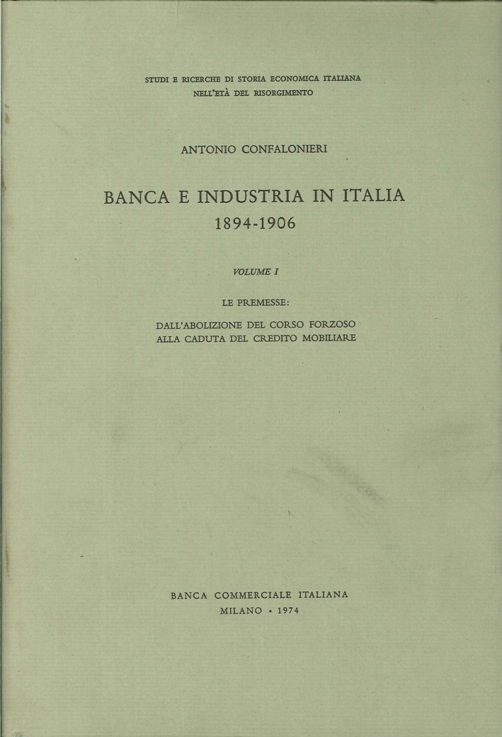 Banca e Industria in Italia. 1894-1906. I. Le Premesse. dall'Abolizione …