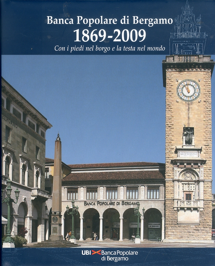 Banca Popolare di Bergamo 1869-2009. Con i piedi nel borgo …