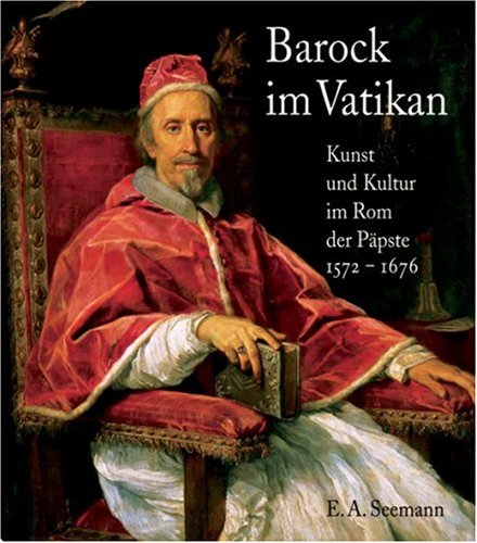 Barock im Vatikan. Kunst und Kultur im Rom der Papste …