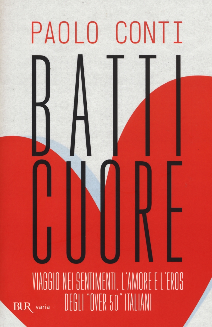Batticuore. Viaggio nei sentimenti, l'amore e l'eros degli «over 50» …