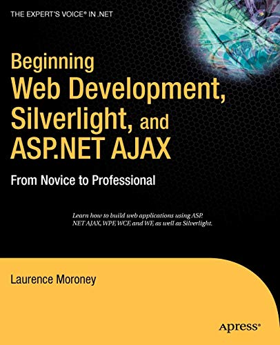 Beginning Web Development, Silverlight, and Asp.net Ajax: From Novice To …