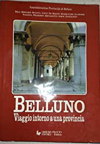 Belluno. Viaggio intorno a una provincia