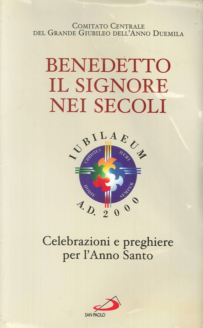 Benedetto il Signore nei secoli. Celebrazioni e preghiere per l'anno …