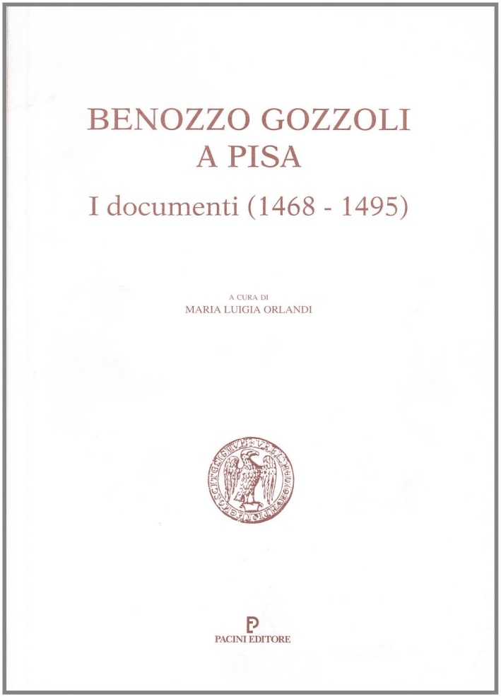 Benozzo Gozzoli a Pisa. I documenti, 1468-1495