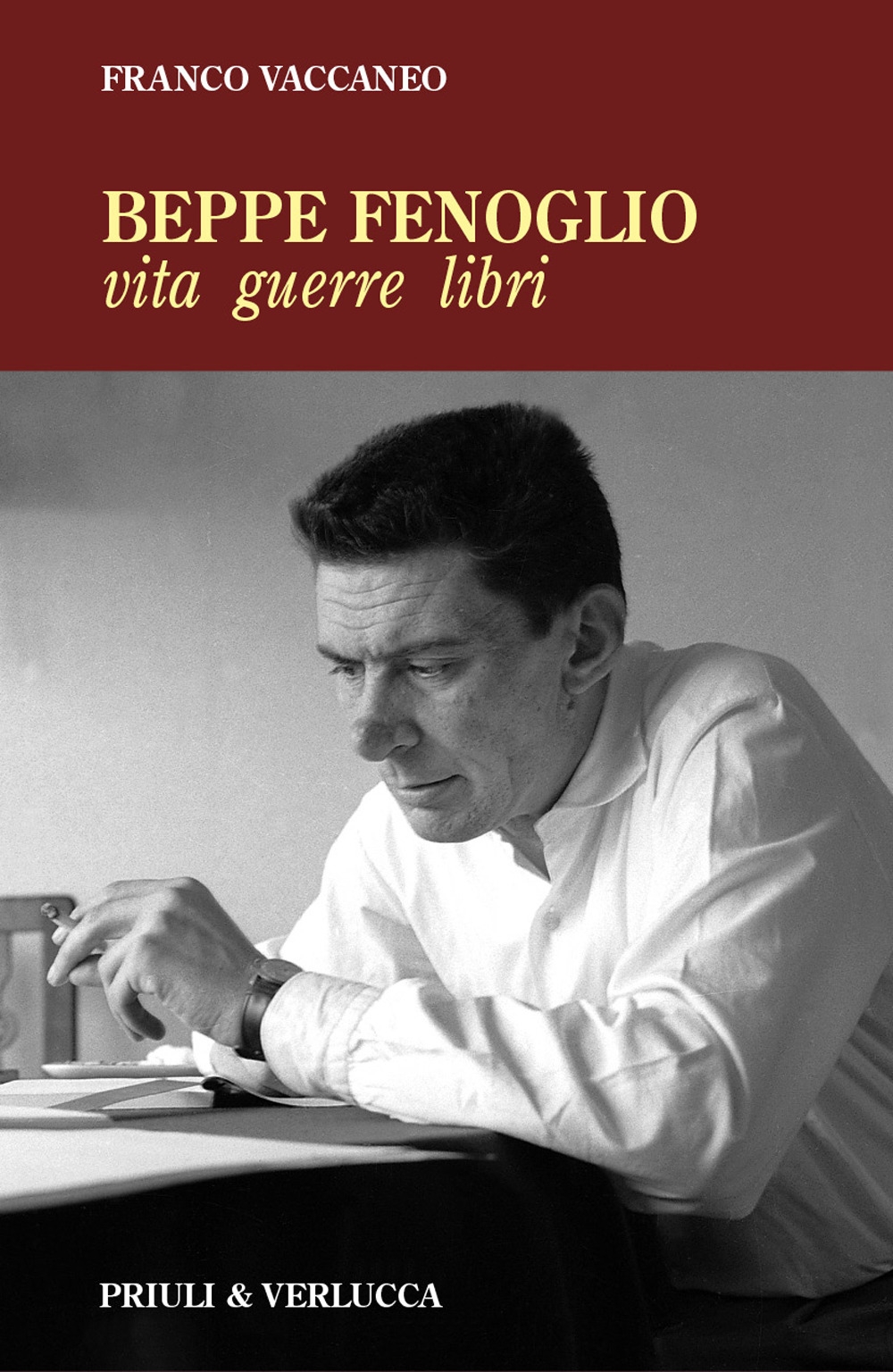 Beppe Fenoglio. Vita, guerre, libri, Scarmagno, Priuli & Verlucca Editori, …