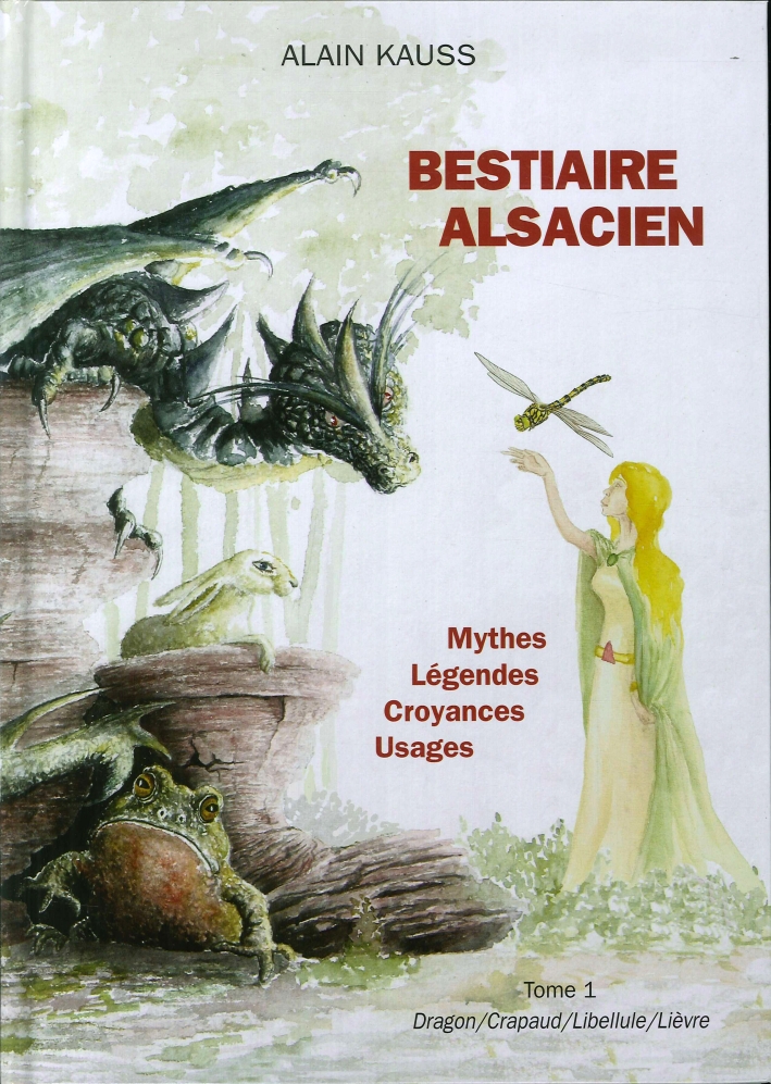 Bestiaire Alsacien. Tome 1. Dragon, Crapaud, Libellule, Lièvre