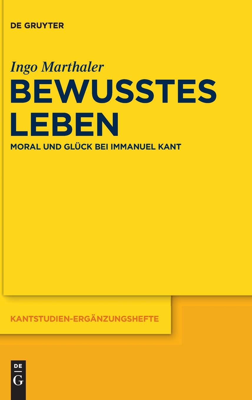 Bewusstes Leben. Moral und Gluck bei Immanuel Kant. Band 176