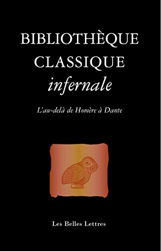 Bibliotheque Classique Infernale: L'au-delà de Homère à Dante