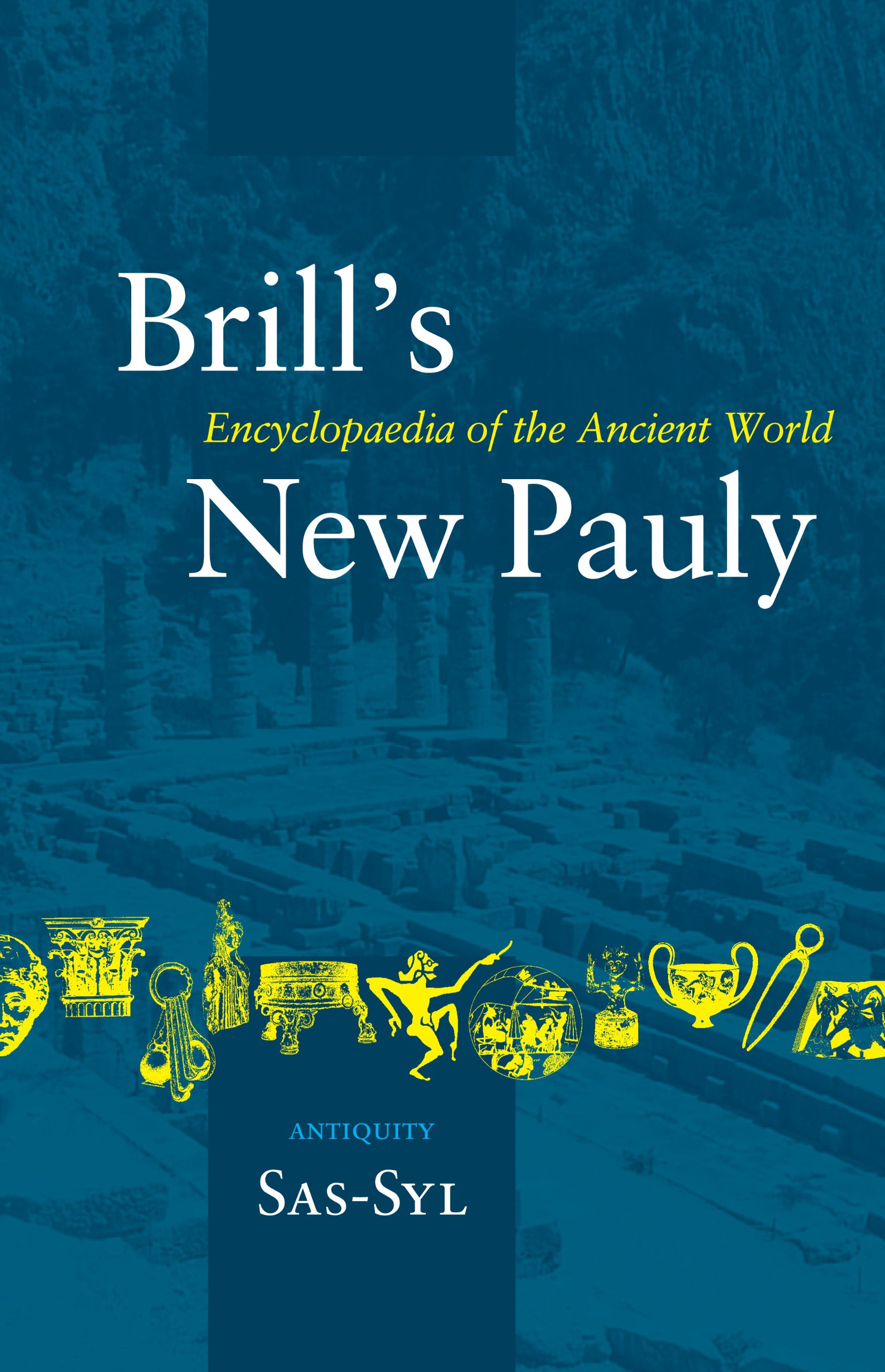 Brill's New Pauly. Encycolpaedia of the Ancient World. Antiquity. SAS-SYL. …