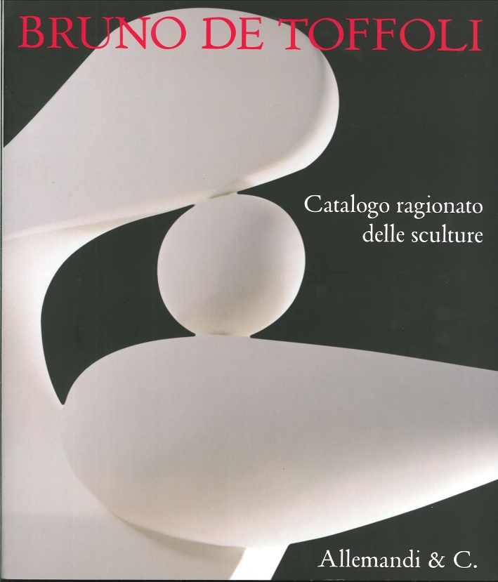 Bruno De Toffoli. Catalogo ragionato delle sculture
