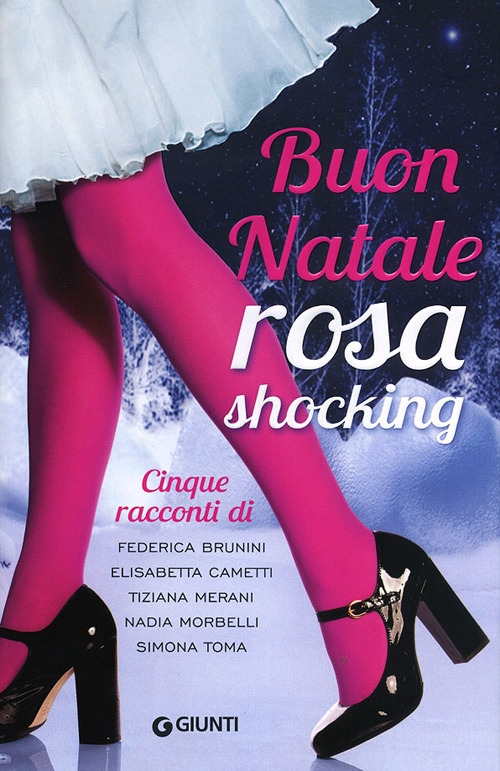 Buon Natale rosa shocking, Firenze, Gruppo Editoriale Giunti, 2013