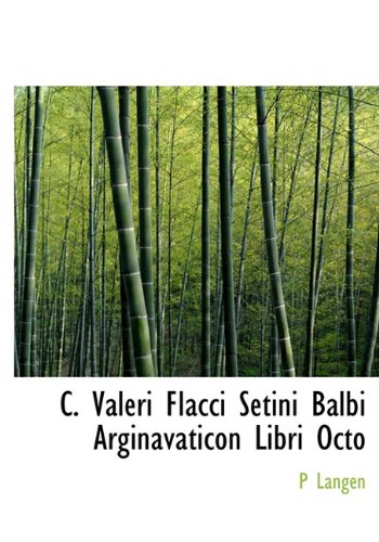 C. Valeri Flacci Setini Balbi Arginavaticon Libri Octo