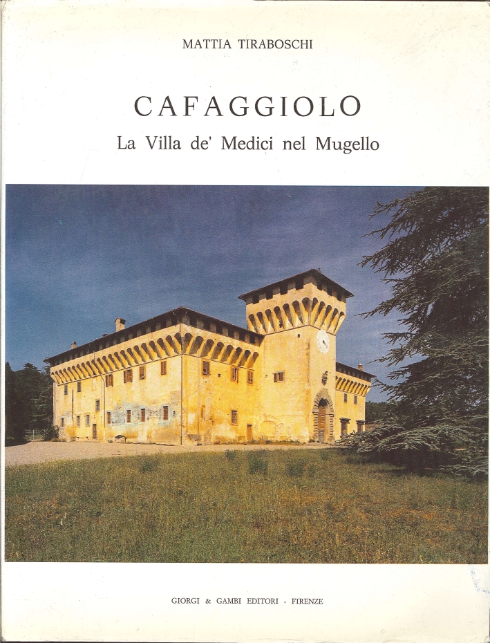 Cafaggiolo. La Villa de' Medici nel Mugello