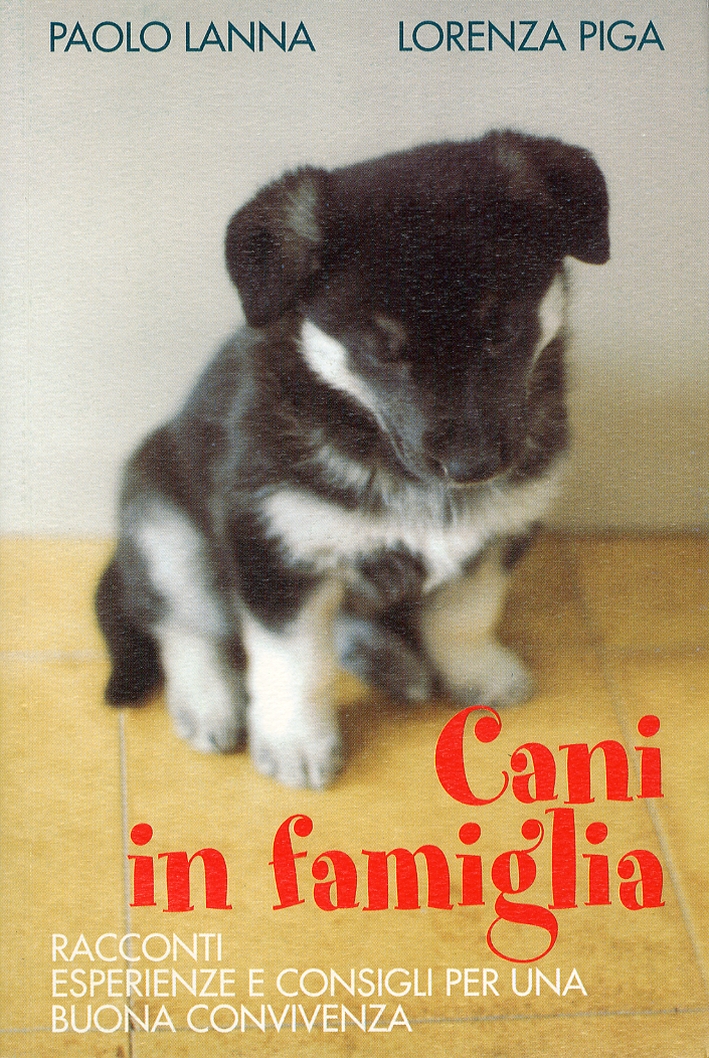 Cani in famiglia. Racconti, esperienze e consigli per una buona …